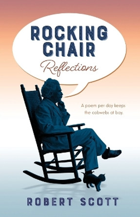 Rocking Chair Reflections: A poem per day keeps the cobwebs at bay by Robert Scott 9781925707953