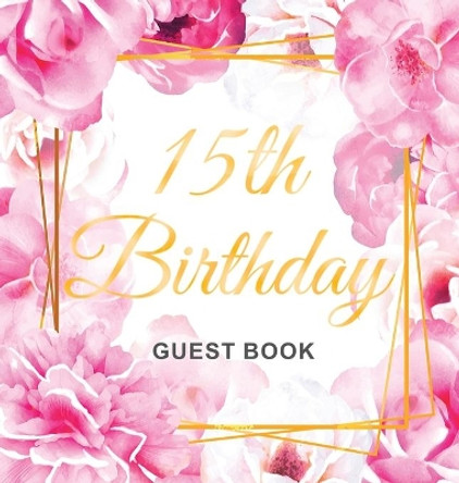 15th Birthday Guest Book: Keepsake Gift for Men and Women Turning 15 - Hardback with Cute Pink Roses Themed Decorations & Supplies, Personalized Wishes, Sign-in, Gift Log, Photo Pages by Luis Lukesun 9788395816352