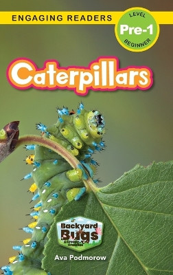 Caterpillars: Backyard Bugs and Creepy-Crawlies (Engaging Readers, Level Pre-1) by Ava Podmorow 9781774767283