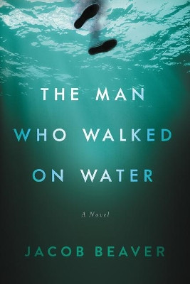 The Man Who Walked on Water by Jacob Beaver 9780062674630