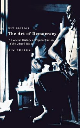 The Art of Democracy by Jim Cullen