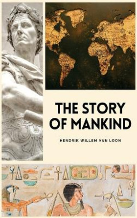The Story of Mankind: Easy to Read Layout by Hendrik Willem Van Loon 9791029913938