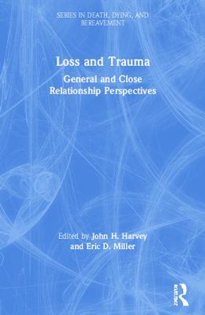 Loss and Trauma: General and Close Relationship Perspectives by John Harvey