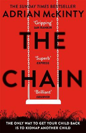 The Chain: The gripping, unique, must-read thriller of the year by Adrian McKinty