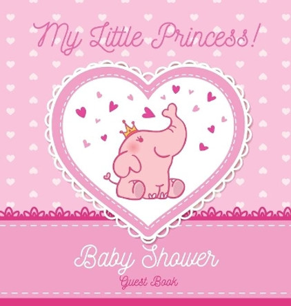 My Little Princess: Baby Shower Guest Book with Elephant Girl and Pink Theme, Personalized Wishes for Baby & Advice for Parents, Sign In, Gift Log, and Keepsake Photo Pages (Hardback) by Casiope Tamore 9788395723438