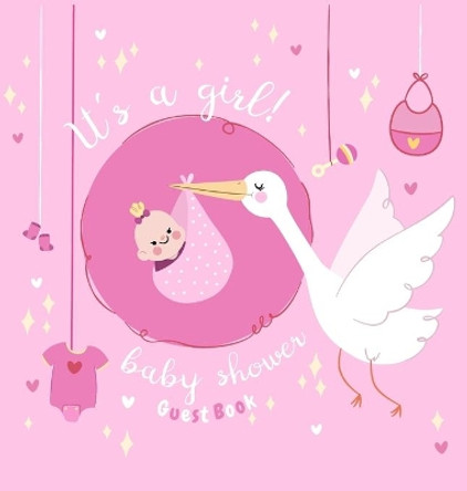 It's a Girl: Baby Shower Guest Book with The Stork Bringing Baby Girl and Pink Theme, Wishes and Advice for Baby, Personalized with Guest Sign In and Gift Log (Hardback) by Casiope Tamore 9788395723421