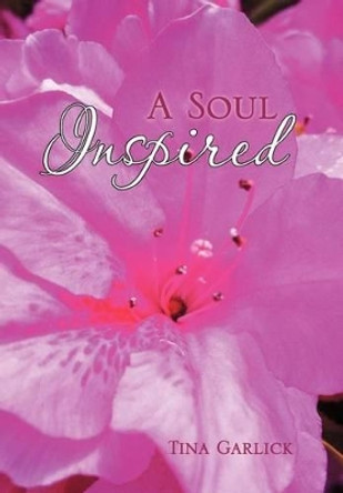 A Soul Inspired by Tina Garlick 9781477109052