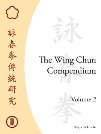 Wing Chun Compendium, V2 by Wayne Belonoha
