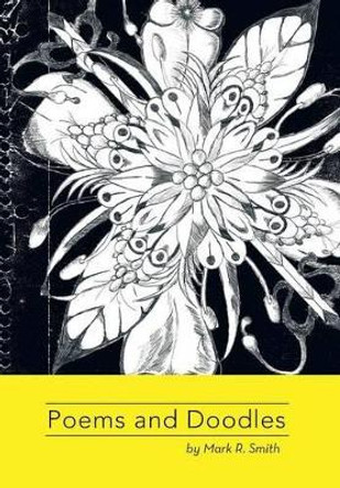 Poems and Doodles: By Mark Smith by Mark R Smith 9781479772087