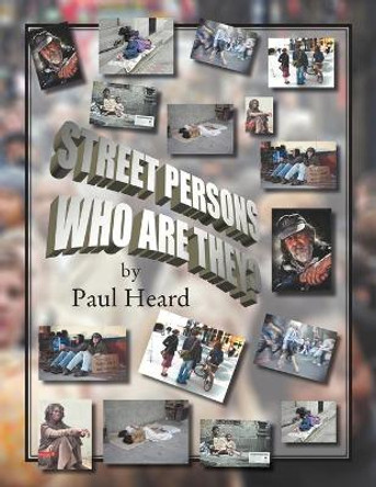 Street Persons Who Are They? by Paul Heard 9781477136348