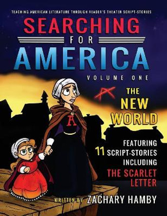 Searching for America, Volume One, The New World: Teaching American Literature through Reader's Theater Script-Stories by Zachary Hamby 9780982704967
