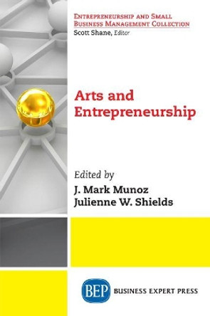 Arts and Entrepreneurship by J Mark Munoz 9781631576331