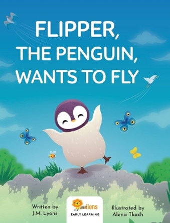 Flipper, The Penguin, Wants To Fly by J M Lyons 9781733526012