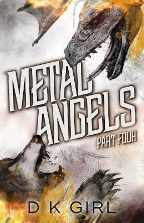 Metal Angels - Part Four by D K Girl 9781732536838