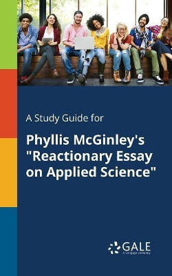 A Study Guide for Phyllis McGinley's Reactionary Essay on Applied Science by Cengage Learning Gale 9781375386821