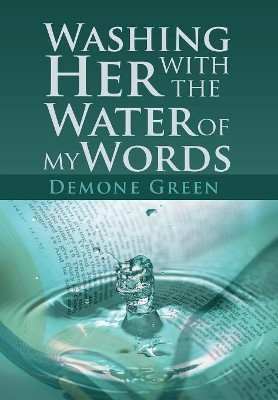 Washing Her with the Water of My Words by Demone Green 9781514467985
