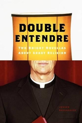 Double Entendre: Two Bright Novellas about Shady Religion by Joseph Roccasalvo 9781425787684