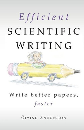 Efficient Scientific Writing: Write Better Papers, Faster by Oivind Andersson 9789151918556