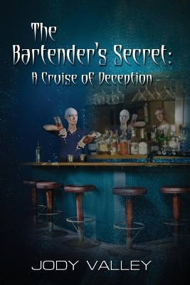 Bartender's Secret: A Cruise of Deception by Jody Valley 9781642470802
