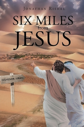 Six Miles From Jesus by Jonathan Rishel 9781644580950