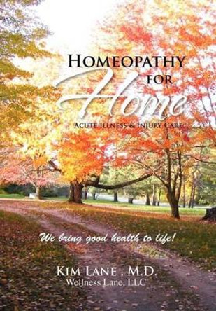 Homeopathy for Home: Acute Illness & Injury Care by Kim Lane 9781465356789