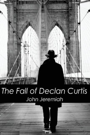 The Fall of Declan Curtis by John Jeremiah 9781945772399