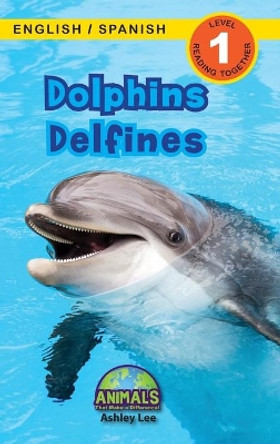 Dolphins / Delfines: Bilingual (English / Spanish) (Ingles / Espanol) Animals That Make a Difference! (Engaging Readers, Level 1) by Ashley Lee 9781774763926