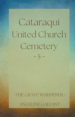 Cataraqui United Church Cemetery 5 by Angeline Gallant 9798215011447