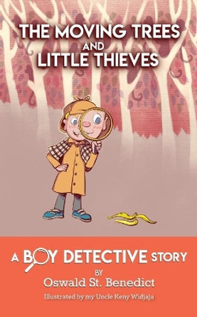 The Moving Trees and Little Thieves: A Boy Detective Story by Oswald St Benedict 9781633372832 The Moving Trees and Little Thieves: A Boy Detective Story by Oswald St Benedict 9781633372832