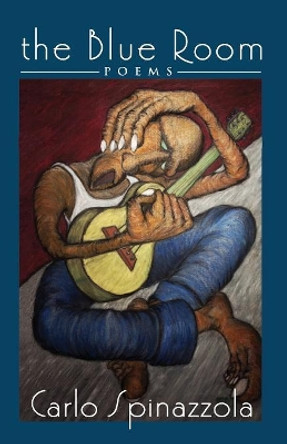 The Blue Room, Poems by Carlo Spinazzola (1970-2003) 9781927492512
