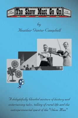 The Show Must Go on: Fond Memories of Coe Hill and Glimpses of the Life of the Howard Gunter Clan by Heather Campbell 9781553957942