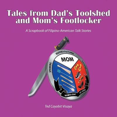Tales from Dad's Toolshed and Mom's Footlocker by Ted Cayobit Visaya 9781796046403