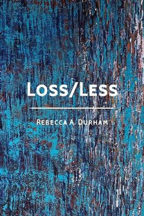 Loss/Less by Rebecca A Durham 9781956056167