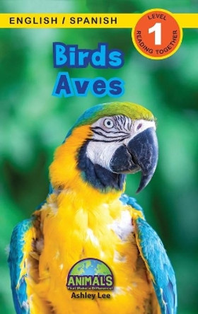 Birds / Aves: Bilingual (English / Spanish) (Ingles / Espanol) Animals That Make a Difference! (Engaging Readers, Level 1) by Ashley Lee 9781774763902