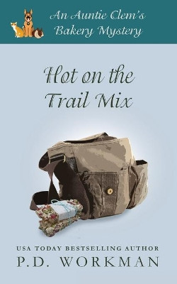 Hot on the Trail Mix: A Cozy Culinary & Pet Mystery by P D Workman 9781774680568