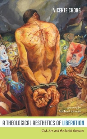 A Theological Aesthetics of Liberation by Vicente Chong 9781532646133