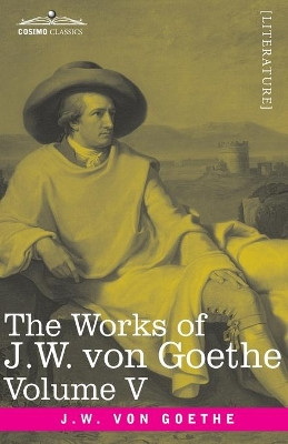 The Works of J.W. von Goethe, Vol. V (in 14 volumes): with His Life by George Henry Lewes: Truth and Fiction Relating to my Life Vol. II by Johann Wolfgang Von Goethe 9781646791972
