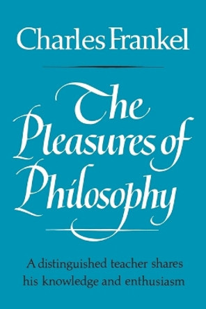 The Pleasures of Philosophy by Charles Frankel 9780393334463