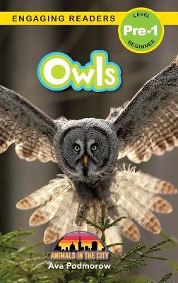 Owls: Animals in the City (Engaging Readers, Level Pre-1) by Ava Podmorow 9781774767641