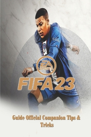 Fifa 23: The Complete Guide & Walkthrough with Tips &Tricks by Nansen a Klausen 9798355767273