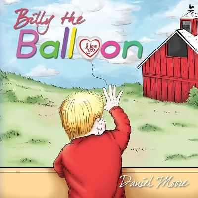 Billy the Balloon by Daniel Moore 9781595557889