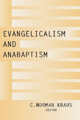 Evangelicalism and Anabaptism by C. Norman Kraus 9781579106621