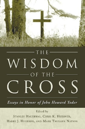 The Wisdom of the Cross by Stanley Hauerwas 9781597522267