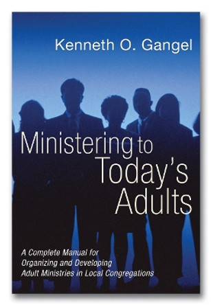 Ministering to Today's Adults by Kenneth O Gangel 9781597525213