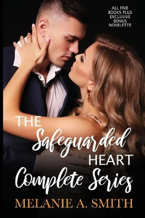 The Safeguarded Heart Complete Series: All Five Books and Exclusive Bonus Novelette by Melanie a Smith 9781952121487