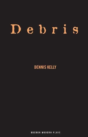 Debris by Dennis Kelly 9781840024333