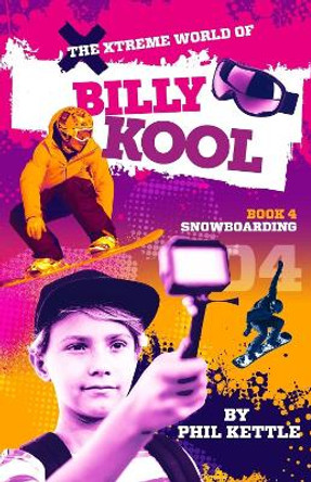 Snowboarding: Book 4: The Xtreme World of Billy Kool by Phil Kettle 9781925308723