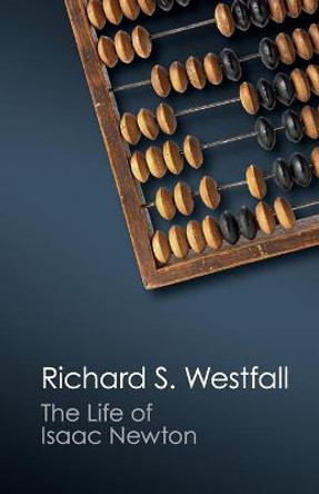 The Life of Isaac Newton by Richard S. Westfall