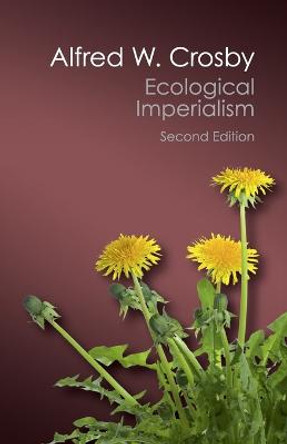 Ecological Imperialism: The Biological Expansion of Europe, 900-1900 by Alfred W. Crosby