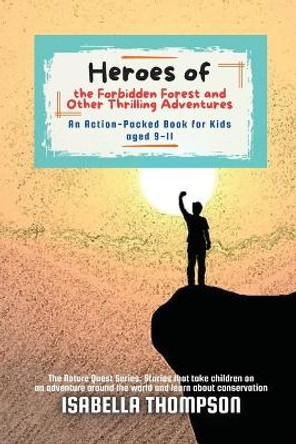 Heroes of the Forbidden Forest and Other Thrilling Adventures: An Action-Packed Book for Kids aged 9-11 by Isabella Thompson 9787097163269